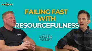 Failing Fast with Resourcefulness with George Wright
