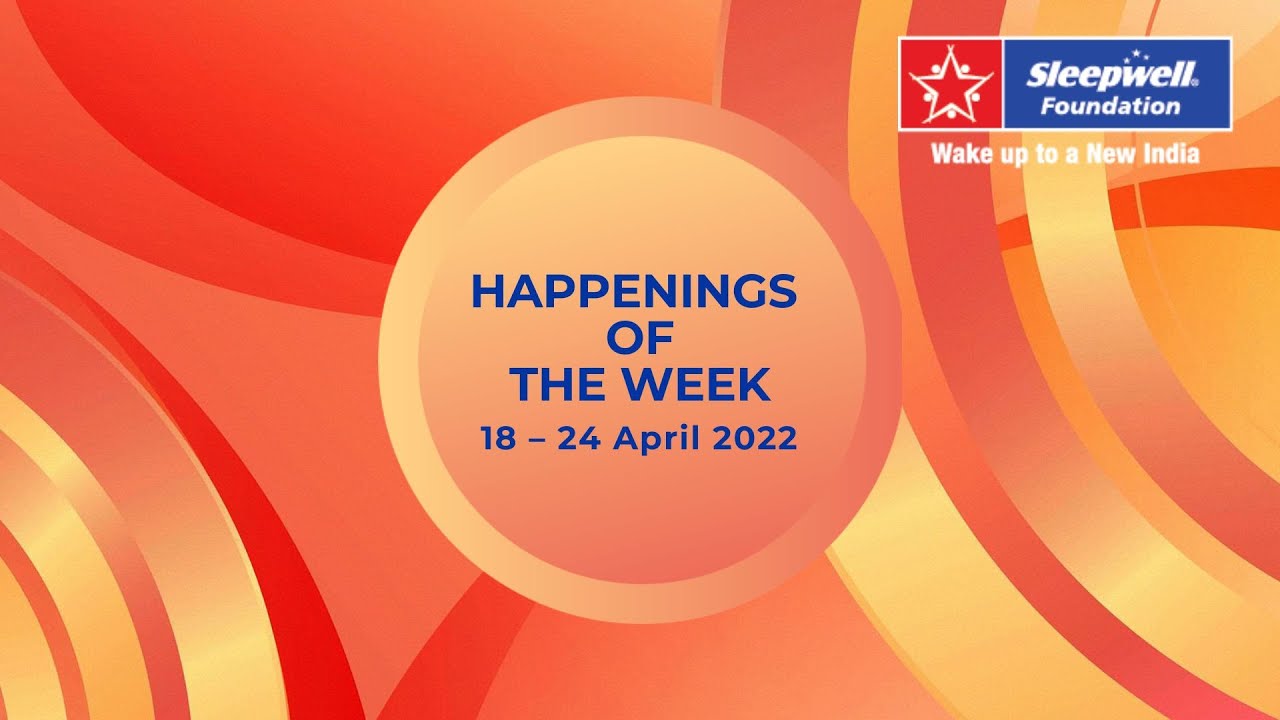 "Happenings of the Week" at Sleepwell Foundation; 1824 April 2022