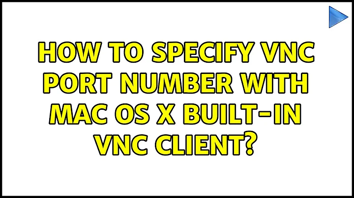 How to specify VNC port number with Mac OS X built-in VNC client? (4 Solutions!!)