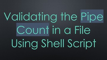 Validating the Pipe Count in a File Using Shell Script