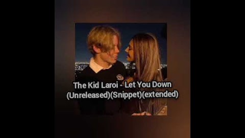 The Kid Laroi - Let You Down (unreleased)(extended snippet)