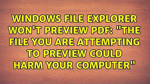 "the file you are attempting to preview could harm your computer"