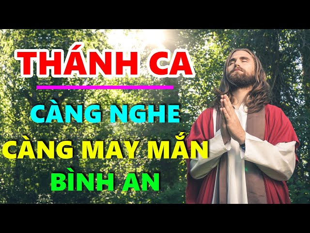 TUYỆT ĐỈNH THÁNH CA CÔNG GIÁO | Thánh Ca Hay Nhất Toàn Nhân Loại Càng Nghe Càng May Mắn Bình An class=