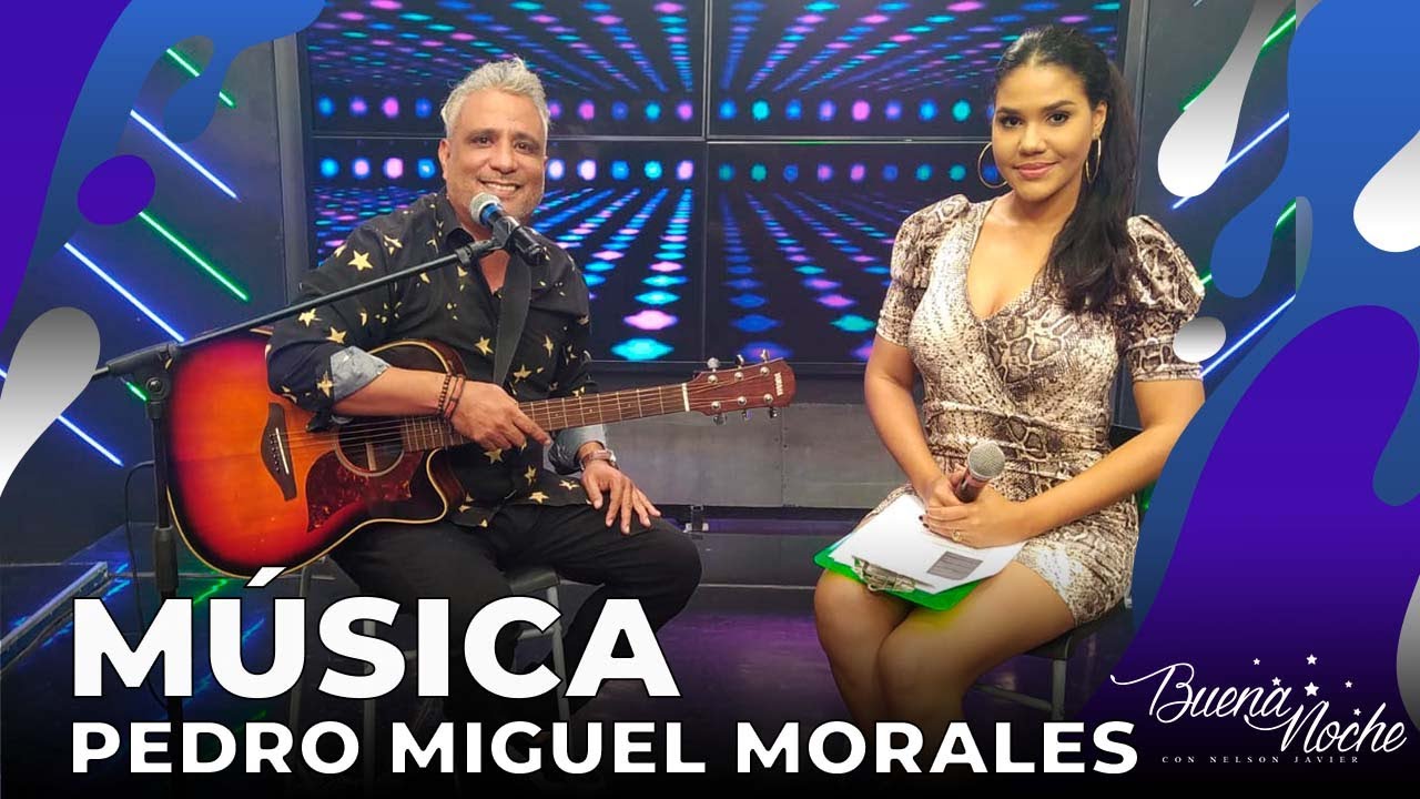 PRESENTACIÓN MUSICAL DE PEDRO MIGUEL MORALES | BUENA NOCHE - YouTube