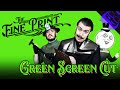 The fine print  green screen cut
