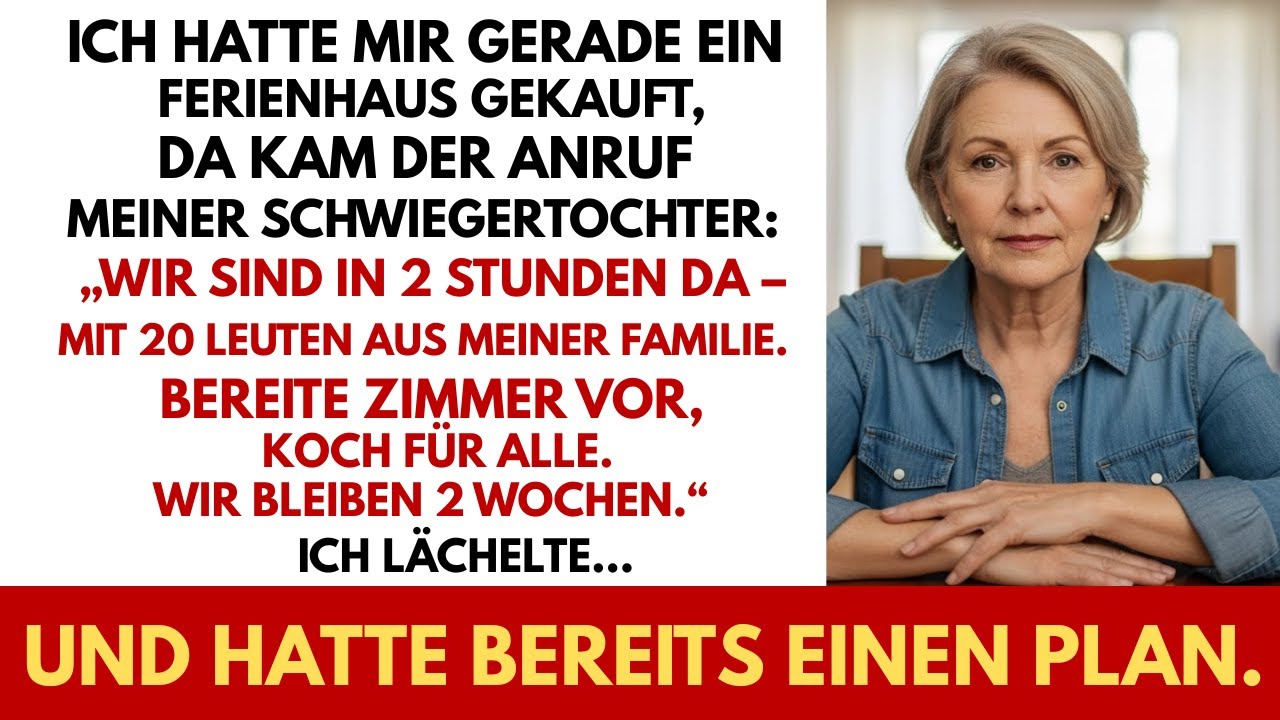 Ich kaufte gerade das Ferienhaus  da rief meine Schwiegertochter an In 2 Stunden mit 20 Leuten