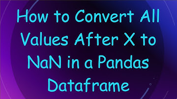 How to Convert All Values After X to NaN in a Pandas Dataframe