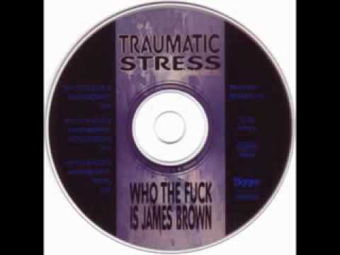 Traumatic Stress - Who The Fuck Is James Brown