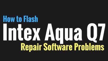 Intex Aqua Q7 Flashing and Fix Software Problems