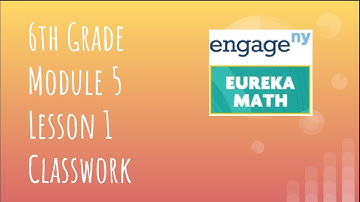 Engage NY // Eureka Math Grade 6 Module 5 Lesson 1 Classwork
