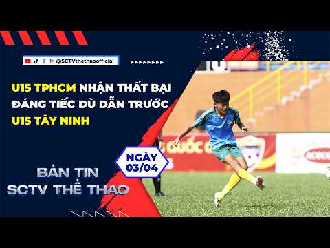 MÀN RƯỢT ĐUỔI TỶ SỐ HẤP DẪN Ở NHỮNG TRẬN ĐẤU TẠI GIẢI U15 || BẢN TIN SCTV THỂ THAO NGÀY 03/04/2026