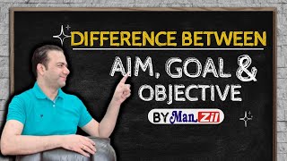 Aim Vs Goal Vs Objective | Difference between Aim Goal & Objective | By Manzil Institute