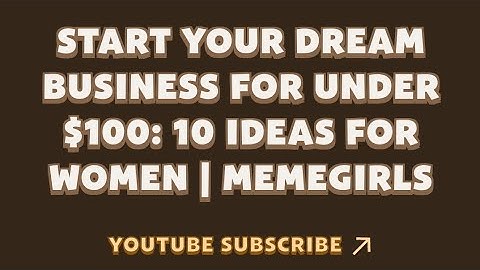 Start Your Dream Business for Under $100: 10 Ideas for Women | MemeGirls | Memefi New Video Code