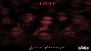 Your Friends - Hunxho   ( Slowed )