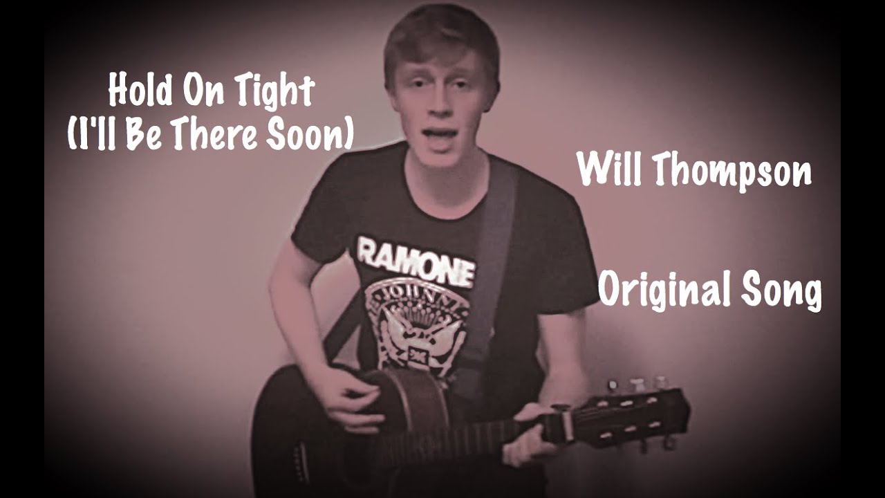 Hold On Tight (I'll Be There Soon) By Will Thompson | Original Song