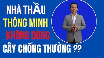 " NHÀ THẦU THÔNG MINH KHÔNG DÙNG CÂY CHỐNG THƯỜNG i!" #bảođặng