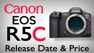 Canon EOS R5C Release Date & Price Confirmed