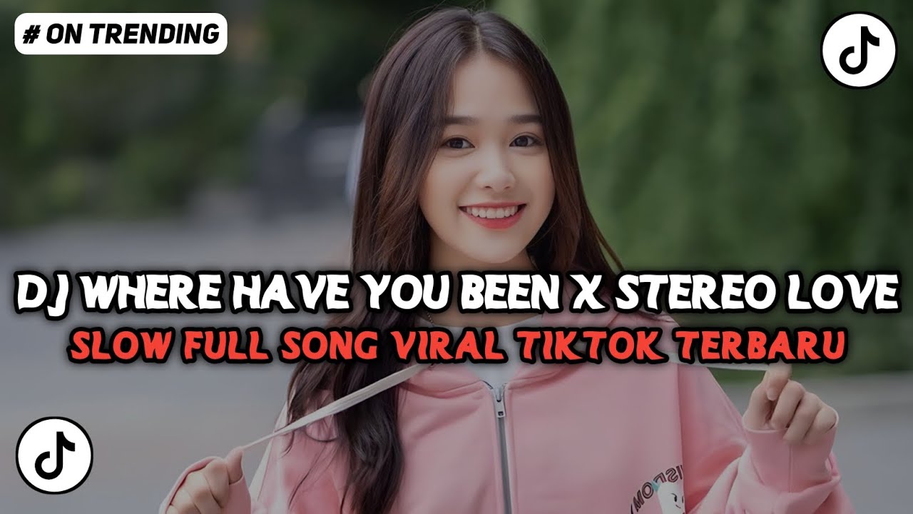 DJ WHERE HAVE YOU BEEN X STEREO LOVE SLOW FULL SONG TIKTOK TERBARU