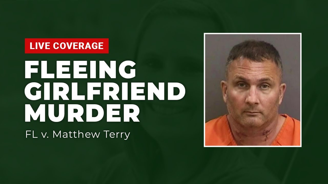 Watch Live Fleeing Girlfriend Murder Trial FL v. Matthew Terry