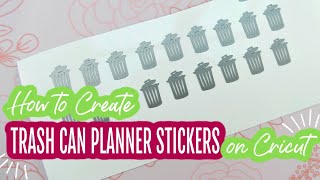 How to Create Trash Can Planner Stickers on a Cricut