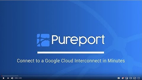 How To Connect to Google Cloud Interconnect in Minutes with Pureport