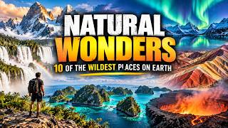 Natural Wonders: 10 of the Wildest Places on Earth