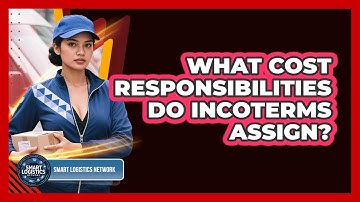 What Cost Responsibilities Do Incoterms Assign?