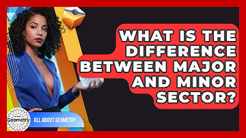 What Is The Difference Between Major And Minor Sector? - All About Geometry