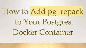 How to Add pg_repack to Your Postgres Docker Container