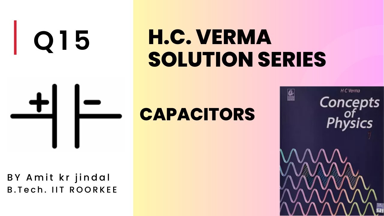 H C VERMA SOLUTIONS CAPACITORS Q 15 ELECTROSTATICS HCV SOLUTIONS YouTube