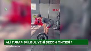 Ali Turap Bülbül, Yeni Sezon Öncesi Özel Antrenmanlar Yapıyor