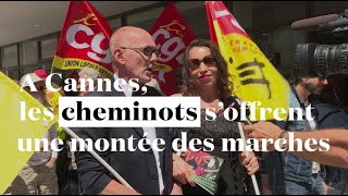 A Cannes, les cheminots s'offrent une montée des marches