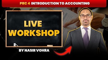 PRC 4 – Introduction to Accounting | Live Workshop | By Sir Nasir Vohra
