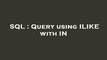 SQL : Query using ILIKE with IN