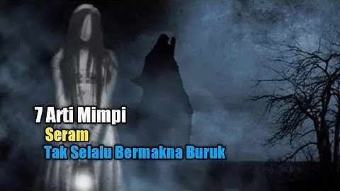 7 Arti Mimpi Seram, Tak Selalu Bermakna Buruk