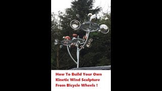 How to Build A kinetic wind sculpture from Bicycle wheels !