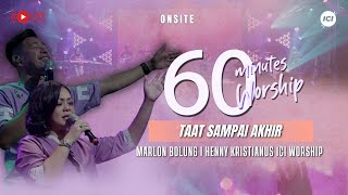 LIVE 60 MINUTES WORSHIP - TAAT SAMPAI AKHIR feat Marlon Bolung & ICI Worship