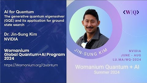 WOMANIUM QUANTUM + AI 2024: DAY 23 ❯ Keynote: Generative Quantum Eigensolver (Jin-Sung Kim - NVIDIA)