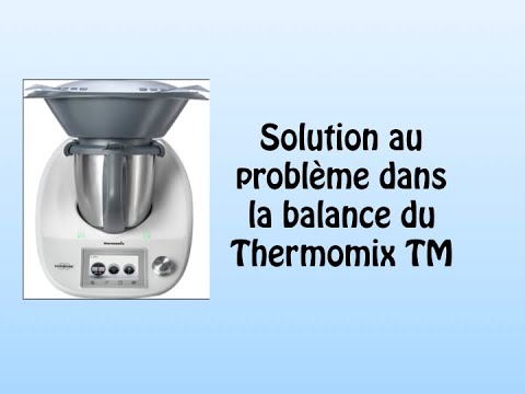 Solution au problème dans la balance du Thermomix TM5