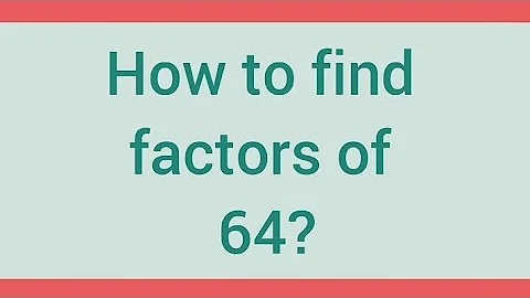 How to find factors of 64? | Learnmaths