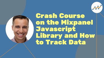 Crash Course on the Mixpanel Javascript Library and How to Track Data