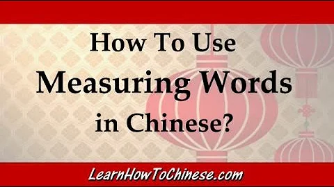 Learn How To Use Measuring Words in Chinese (Chinese Grammar)