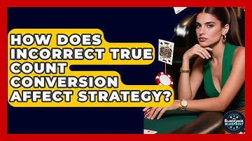 How Does Incorrect True Count Conversion Affect Strategy? - The Blackjack Blueprint