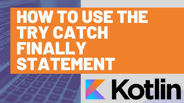 How to Use a Try/Catch/Finally Statement in Kotlin
