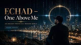 ECHAD – One Above Me (An Ancient Prayer in a Modern World) – Techno Version