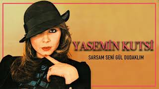 Yasemin Kutsi - Sarsam Seni Gül Dudaklım Resimi