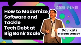 Modernize Software and Tackle Tech Debt at Big Bank Scale | Code Remix Summit Keynote by Dov Katz