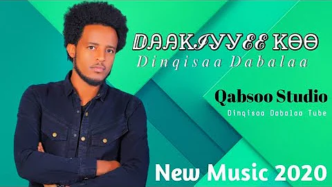 Dinqiisaa Dabalaa ＤＡＡＫＩＹＹＥＥ ＫＯＯ New Oromo Music 2020