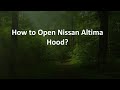 How to Open Nissan Altima Hood?