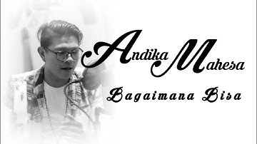 Andika Mahesa - Bagaimana Bisa (lirik)